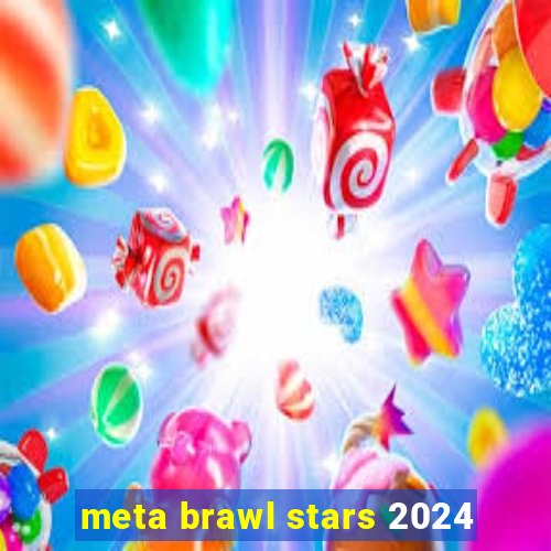 meta brawl stars 2024